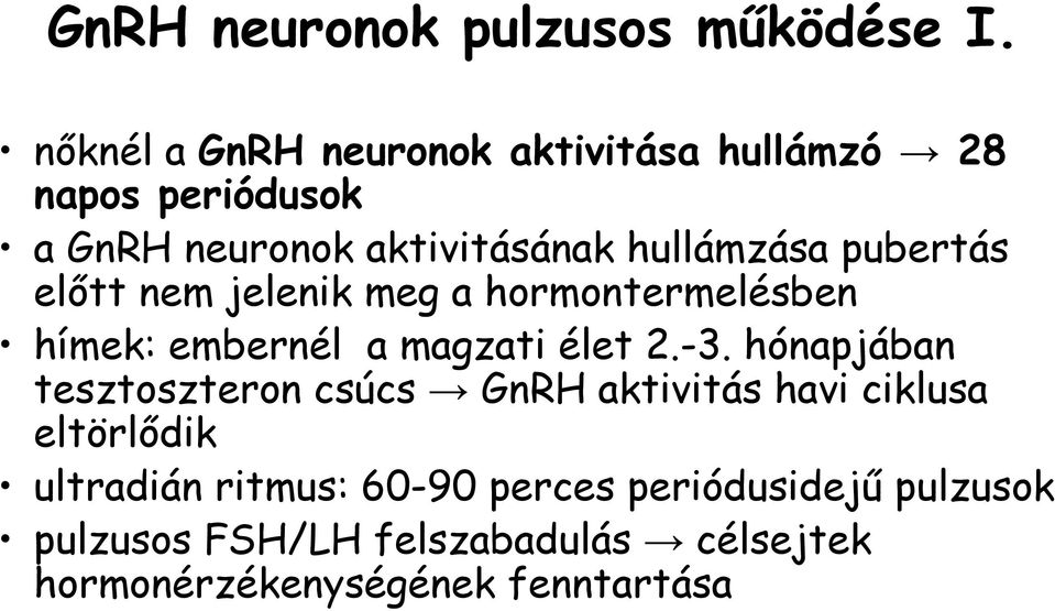 pubertás előtt nem jelenik meg a hormontermelésben hímek: embernél a magzati élet 2.-3.