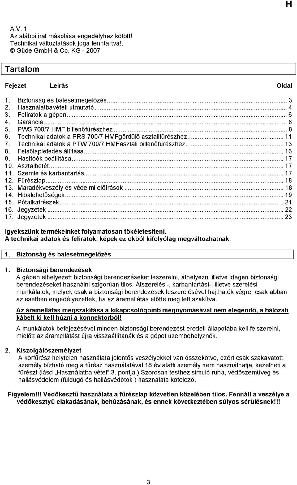 Technikai adatok a PTW 700/7 HMFasztali billenőfűrészhez... 13 8. Felsőlaplefedés állítása... 16 9. Hasítóék beállítása... 17 10. Asztalbetét... 17 11. Szemle és karbantartás... 17 12. Fűrészlap.