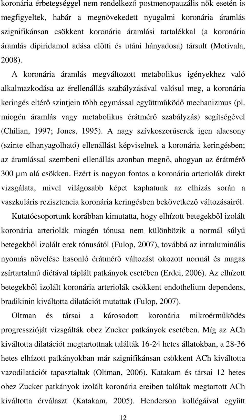 A koronária áramlás megváltozott metabolikus igényekhez való alkalmazkodása az érellenállás szabályzásával valósul meg, a koronária keringés eltérő szintjein több egymással együttműködő mechanizmus