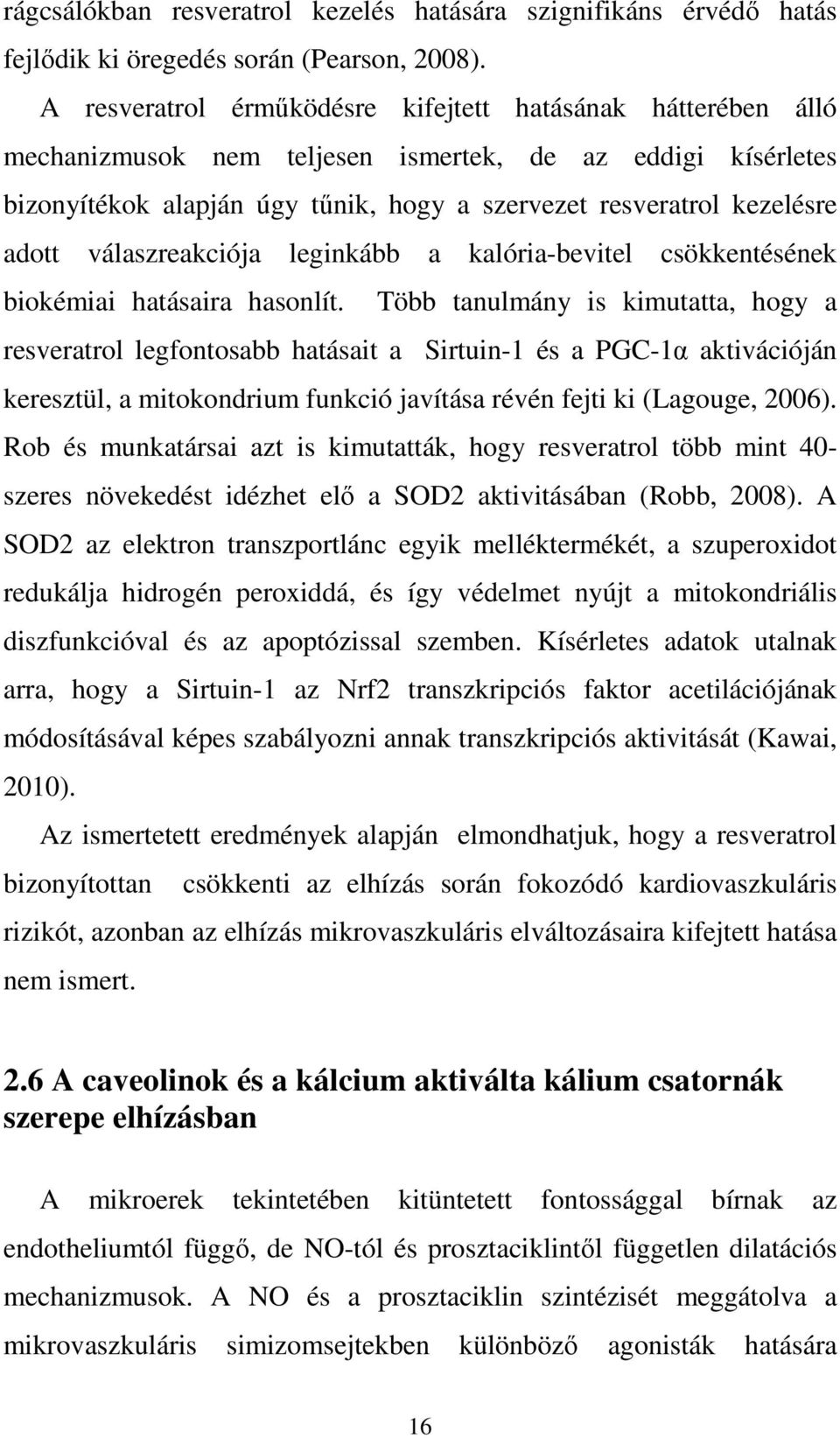 válaszreakciója leginkább a kalória-bevitel csökkentésének biokémiai hatásaira hasonlít.