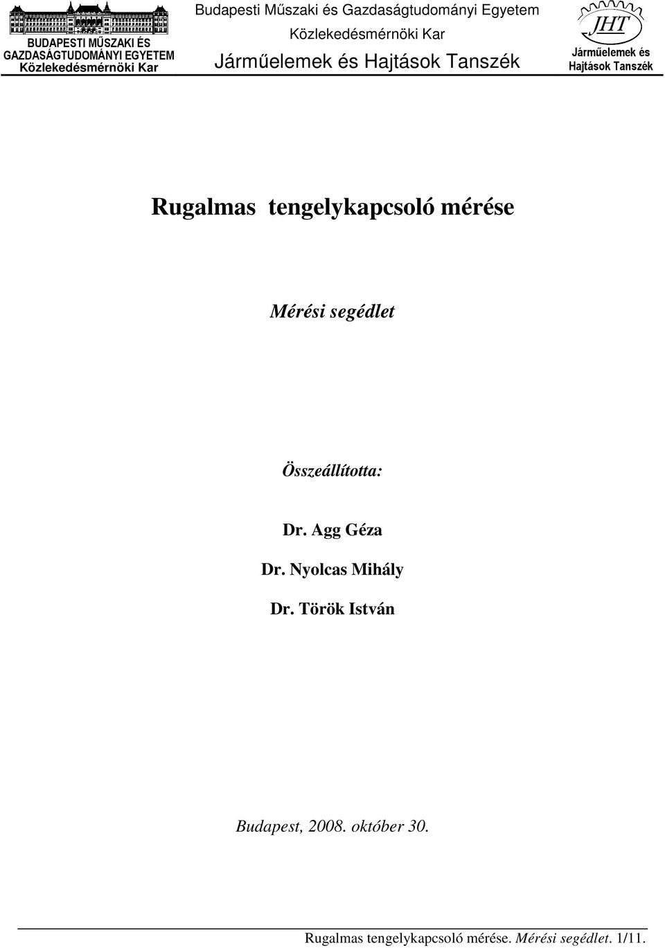 Hajtások Tanszék Rugalmas tengelykapcsoló mérése Mérési segédlet Összeállította: Dr. Agg Géza Dr.