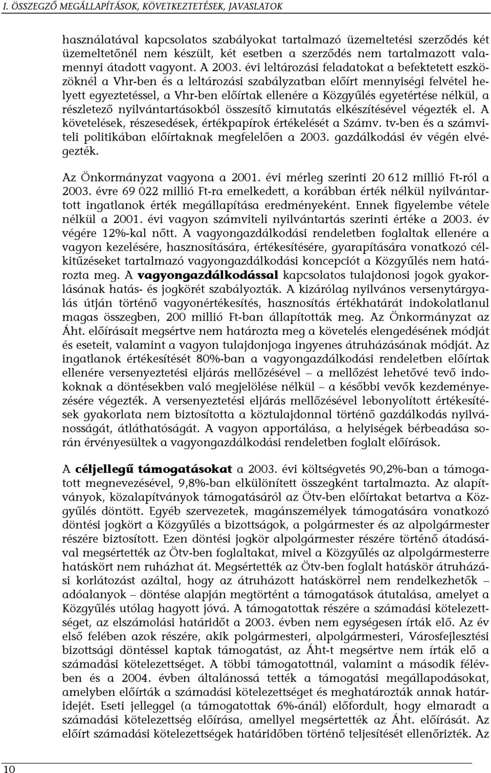 évi leltározási feladatokat a befektetett eszközöknél a Vhr-ben és a leltározási szabályzatban előírt mennyiségi felvétel helyett egyeztetéssel, a Vhr-ben előírtak ellenére a Közgyűlés egyetértése