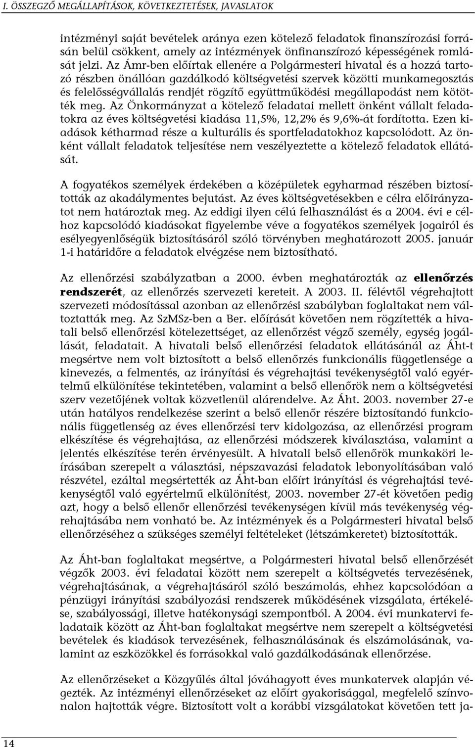 Az Ámr-ben előírtak ellenére a Polgármesteri hivatal és a hozzá tartozó részben önállóan gazdálkodó költségvetési szervek közötti munkamegosztás és felelősségvállalás rendjét rögzítő együttműködési