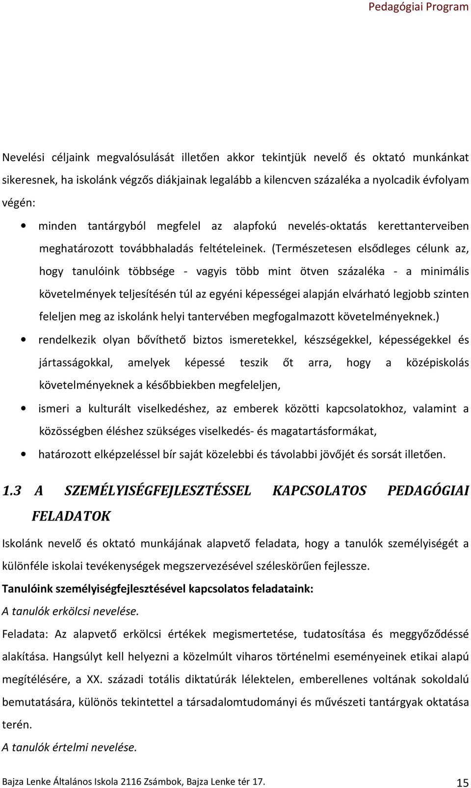 (Természetesen elsődleges célunk az, hogy tanulóink többsége - vagyis több mint ötven százaléka - a minimális követelmények teljesítésén túl az egyéni képességei alapján elvárható legjobb szinten