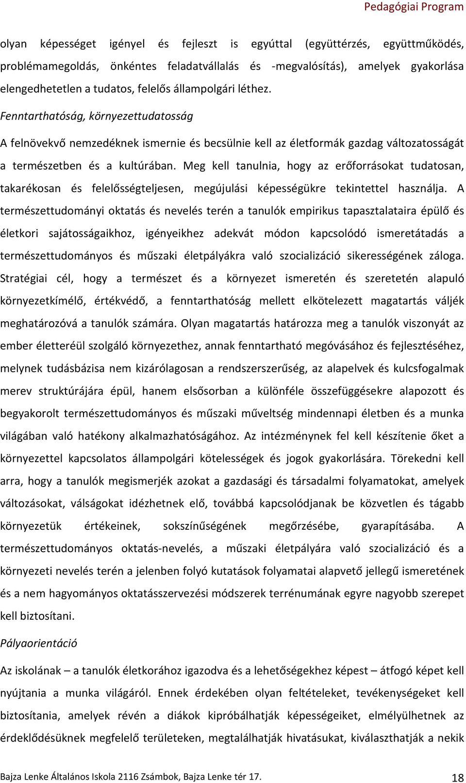 Meg kell tanulnia, hogy az erőforrásokat tudatosan, takarékosan és felelősségteljesen, megújulási képességükre tekintettel használja.