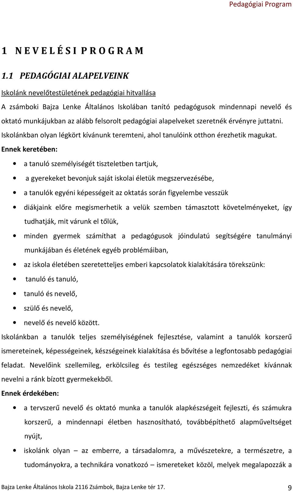 pedagógiai alapelveket szeretnék érvényre juttatni. Iskolánkban olyan légkört kívánunk teremteni, ahol tanulóink otthon érezhetik magukat.