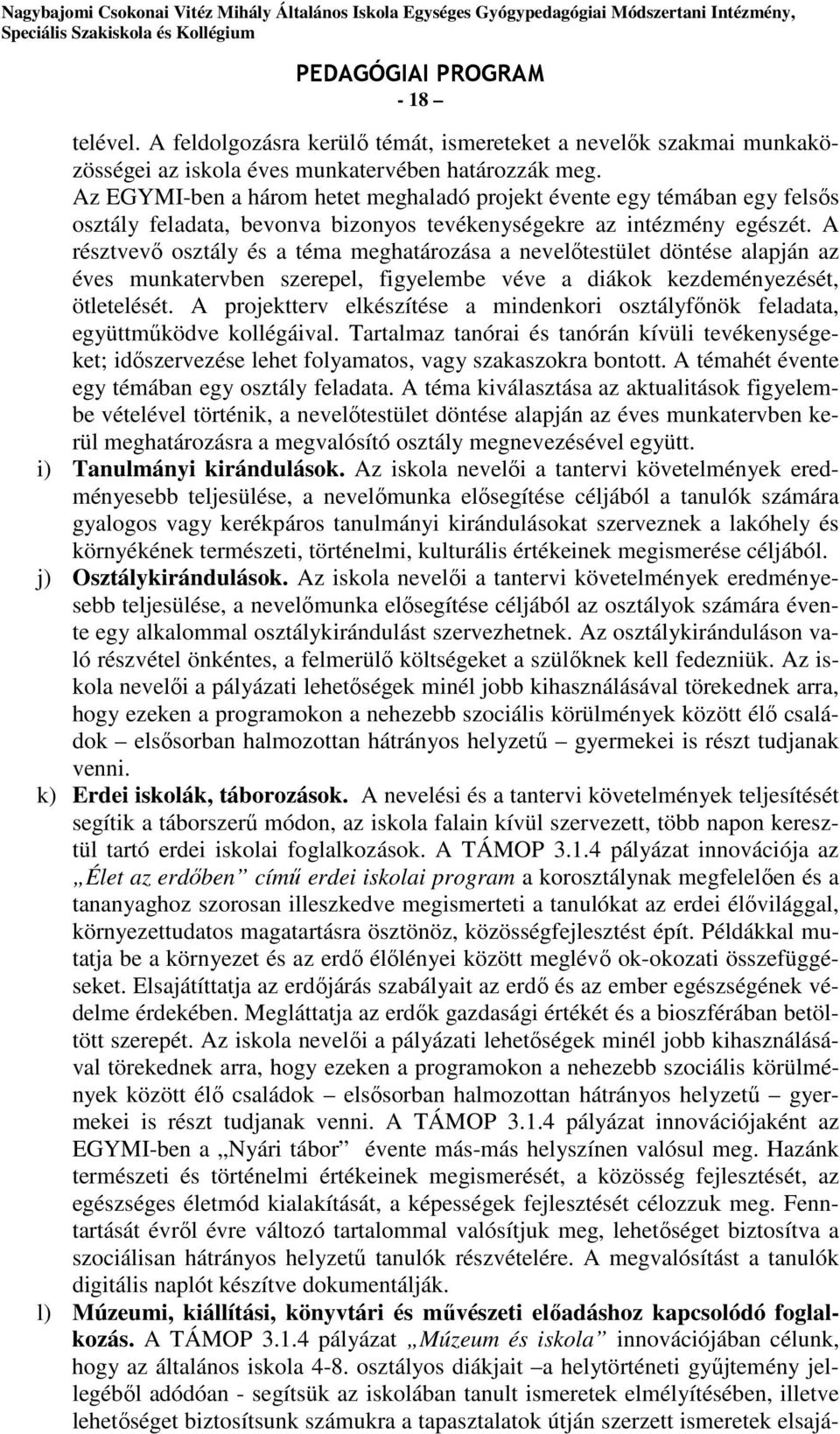 A résztvevő osztály és a téma meghatározása a nevelőtestület döntése alapján az éves munkatervben szerepel, figyelembe véve a diákok kezdeményezését, ötletelését.