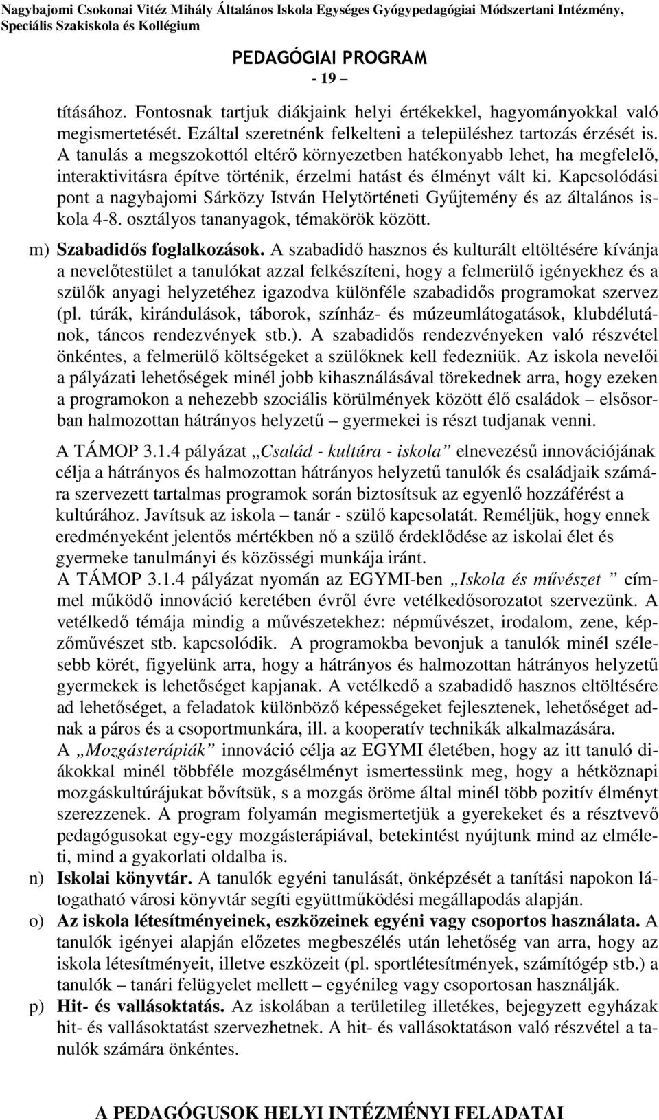 Kapcsolódási pont a nagybajomi Sárközy István Helytörténeti Gyűjtemény és az általános iskola 4-8. osztályos tananyagok, témakörök között. m) Szabadidős foglalkozások.