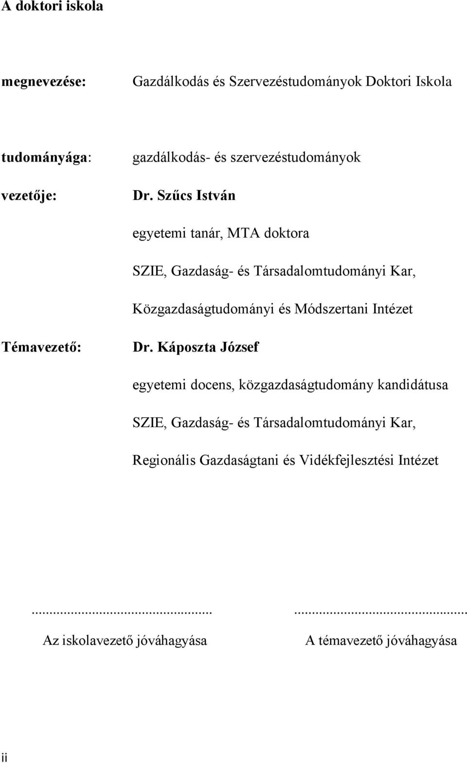 Szűcs István egyetemi tanár, MTA doktora SZIE, Gazdaság- és Társadalomtudományi Kar, Közgazdaságtudományi és Módszertani