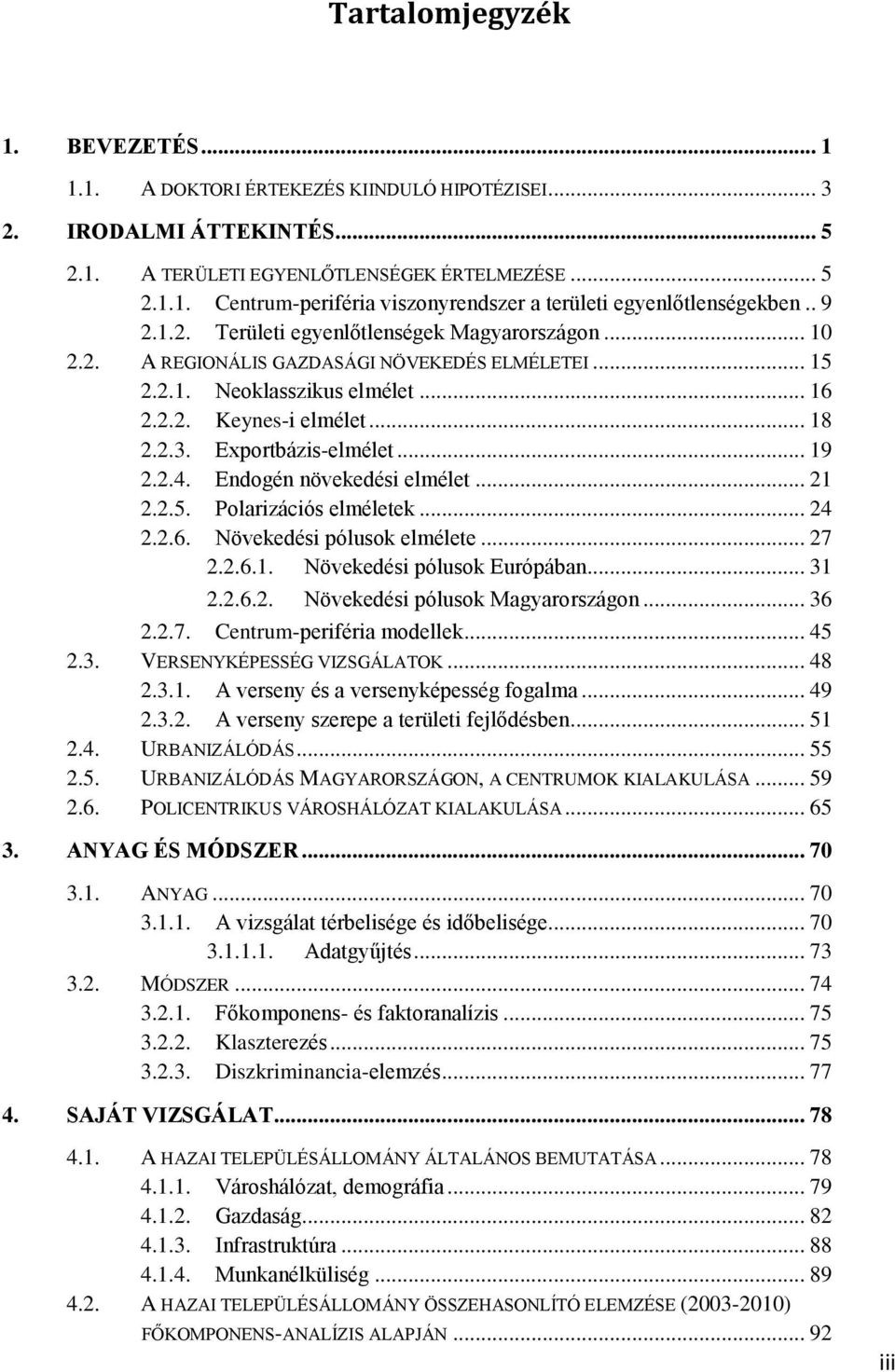 Exportbázis-elmélet... 19 2.2.4. Endogén növekedési elmélet... 21 2.2.5. Polarizációs elméletek... 24 2.2.6. Növekedési pólusok elmélete... 27 2.2.6.1. Növekedési pólusok Európában... 31 2.2.6.2. Növekedési pólusok Magyarországon.