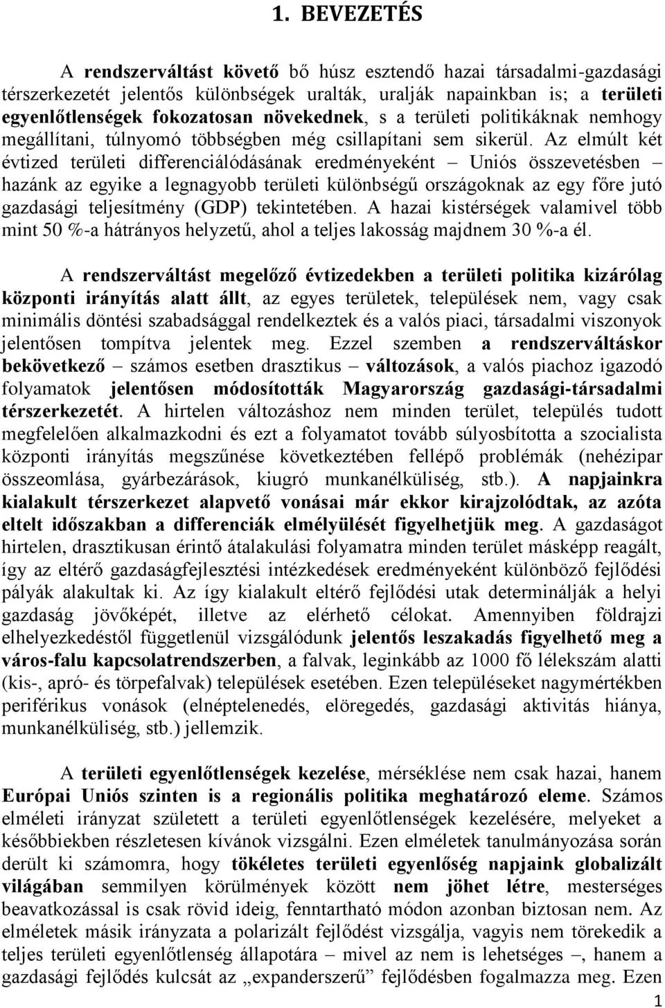 Az elmúlt két évtized területi differenciálódásának eredményeként Uniós összevetésben hazánk az egyike a legnagyobb területi különbségű országoknak az egy főre jutó gazdasági teljesítmény (GDP)