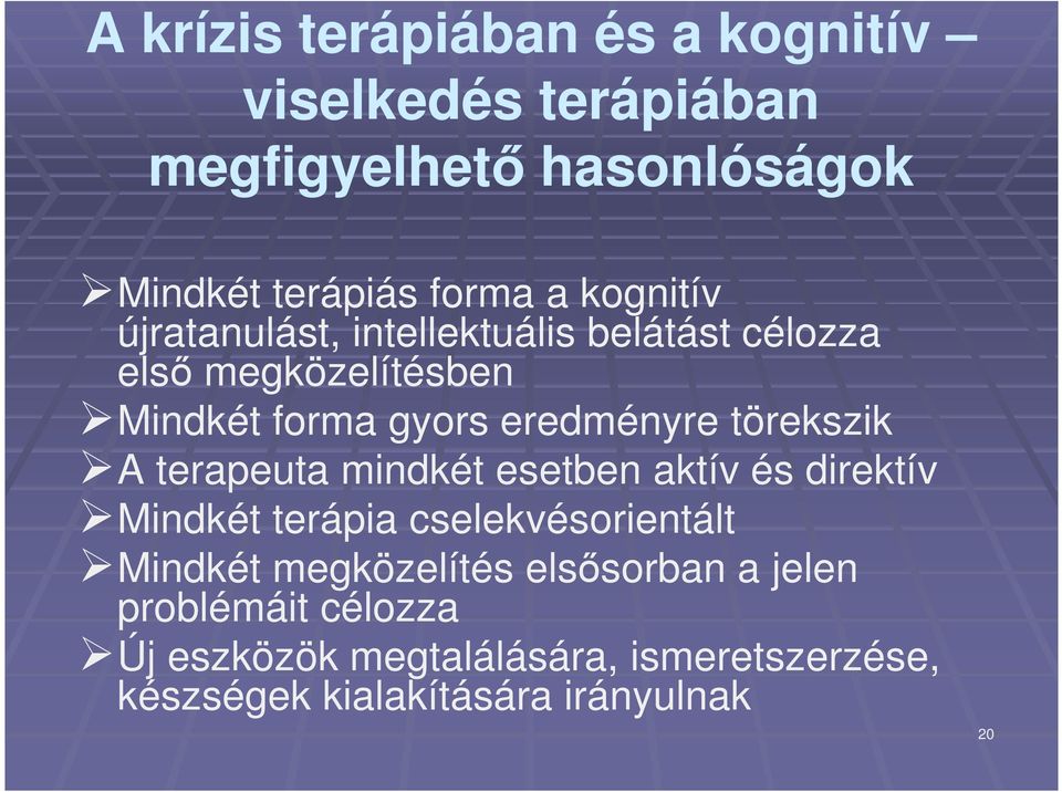 törekszik A terapeuta mindkét esetben aktív és direktív Mindkét terápia cselekvésorientált Mindkét megközelítés