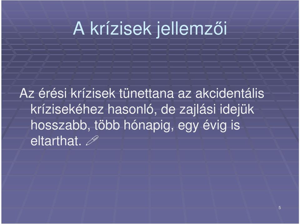 hasonló, de zajlási idejük hosszabb,