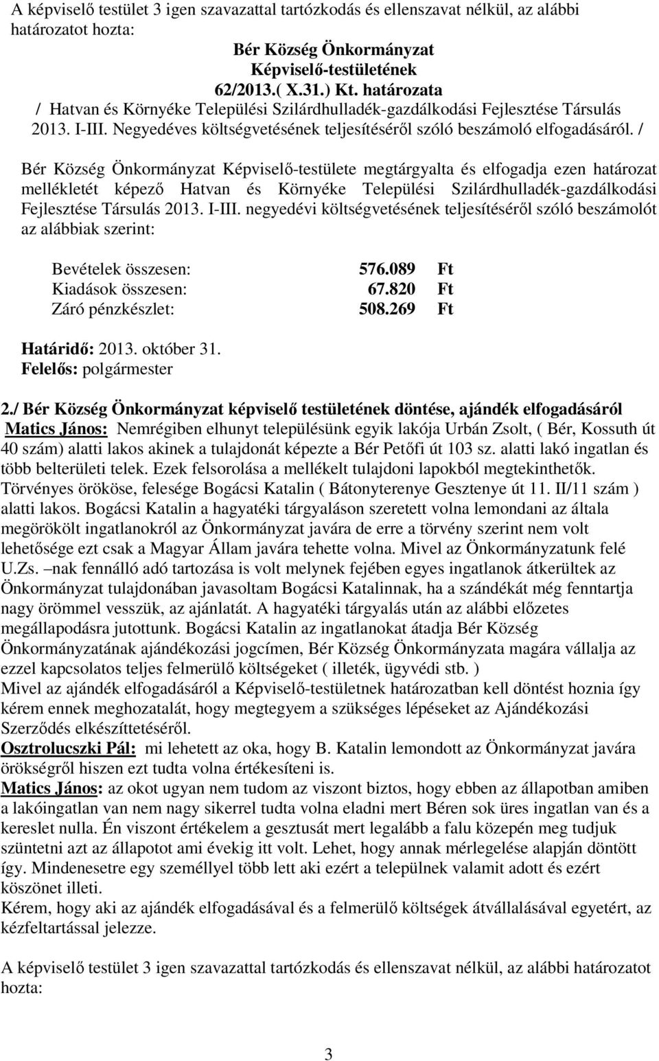 / megtárgyalta és elfogadja ezen határozat mellékletét képezı Hatvan és Környéke Települési Szilárdhulladék-gazdálkodási Fejlesztése Társulás 2013. I-III.