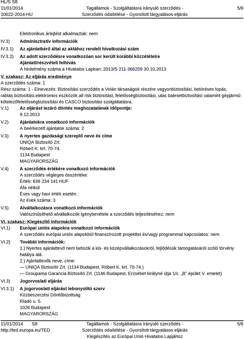 közzétételre Ajánlati/részvételi felhívás A hirdetmény száma a Hivatalos Lapban: 2013/S 211-366259 30.10.2013 V.