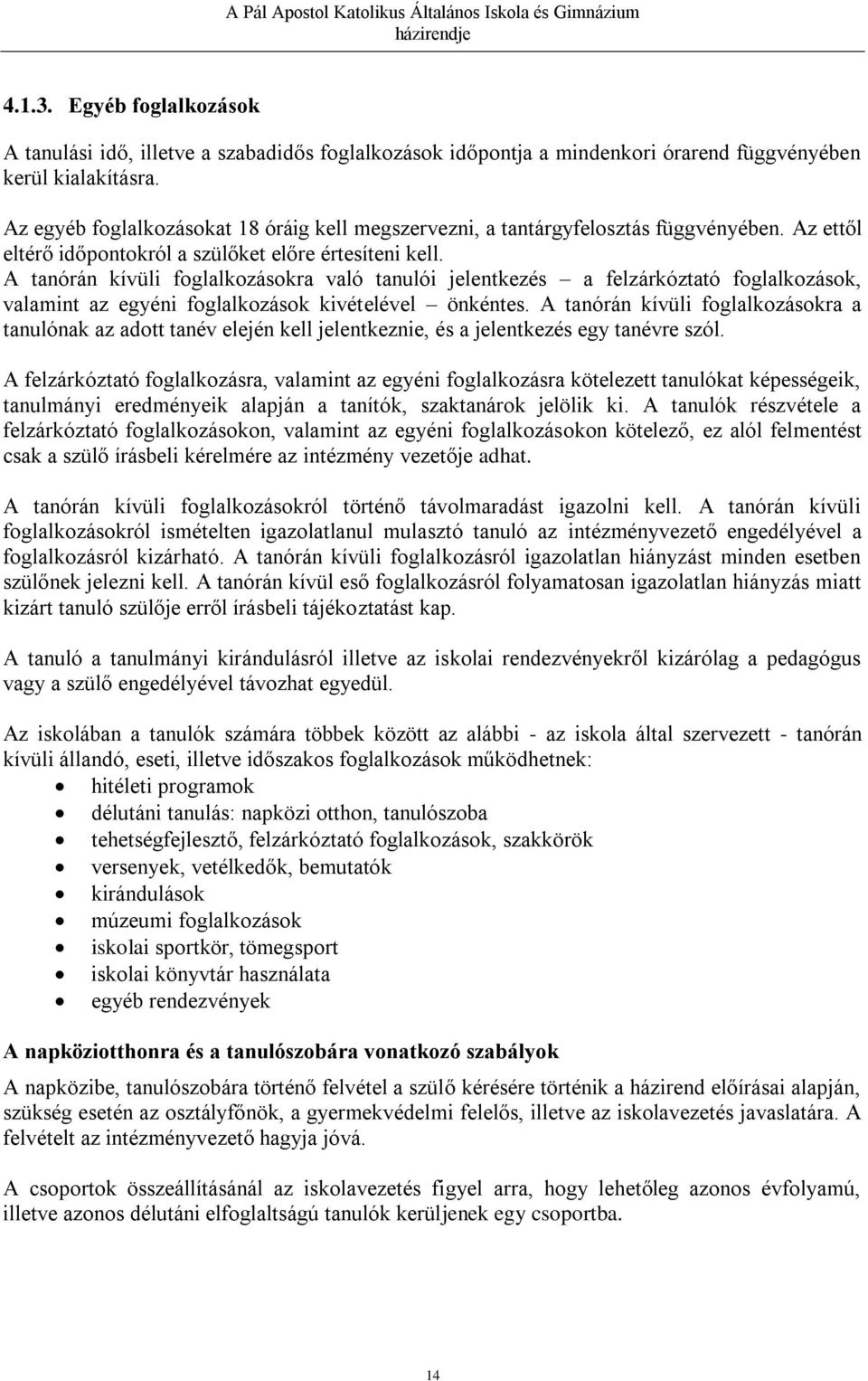 A tanórán kívüli foglalkozásokra való tanulói jelentkezés a felzárkóztató foglalkozások, valamint az egyéni foglalkozások kivételével önkéntes.