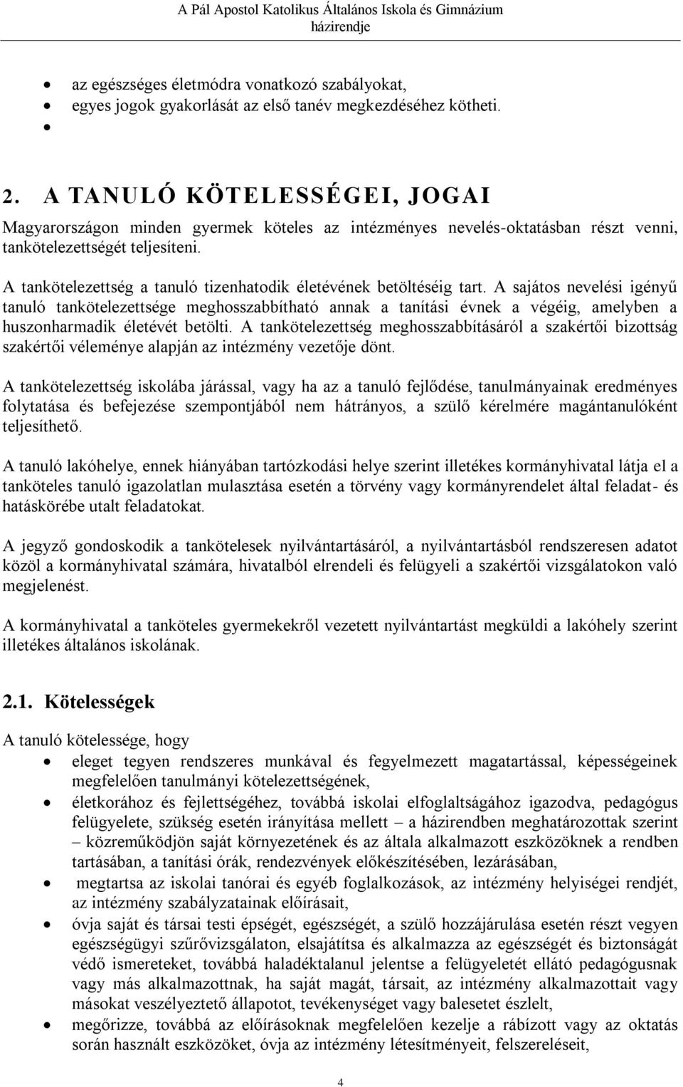 A tankötelezettség a tanuló tizenhatodik életévének betöltéséig tart.