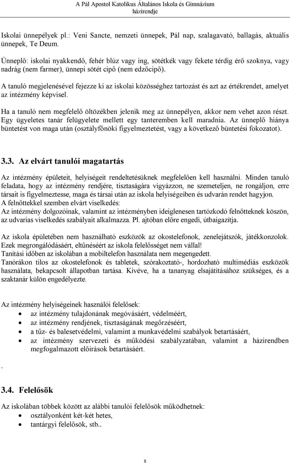 A tanuló megjelenésével fejezze ki az iskolai közösséghez tartozást és azt az értékrendet, amelyet az intézmény képvisel.