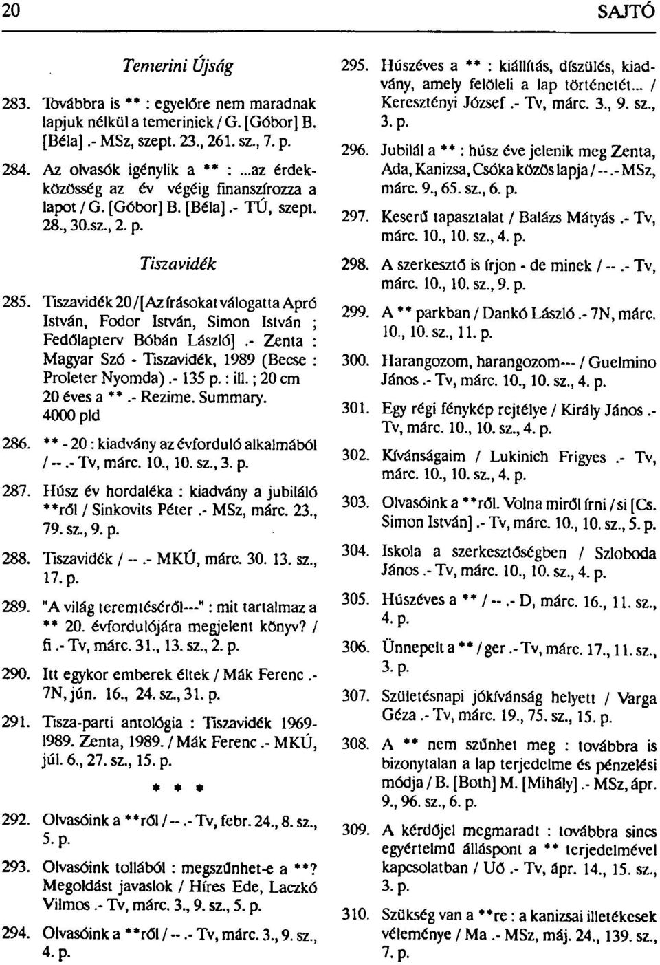 Tiszavidék20/[Azírásokat válogatta Apró István, Fodor István, Simon István ; Fedőlapterv Bóbán László].- Zenta : Magyar Szó - Tiszavidék, 1989 (Becse : Proleter Nyomda).-135 p.: ill.