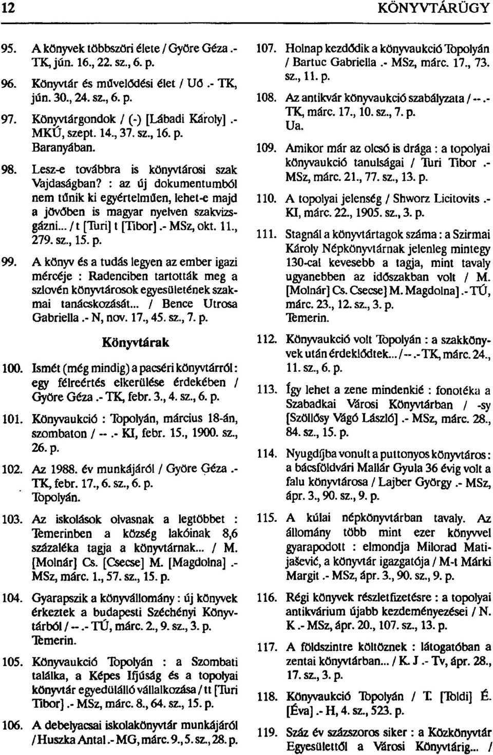 : az új dokumentumból nem tűnik ki egyértelműen, lehet-e majd a jövőben is magyar nyelven szakvizsgázni... /t [Turi] t [Tibor].- MSz, okt. 11., 279. sz., 15. p. 99.