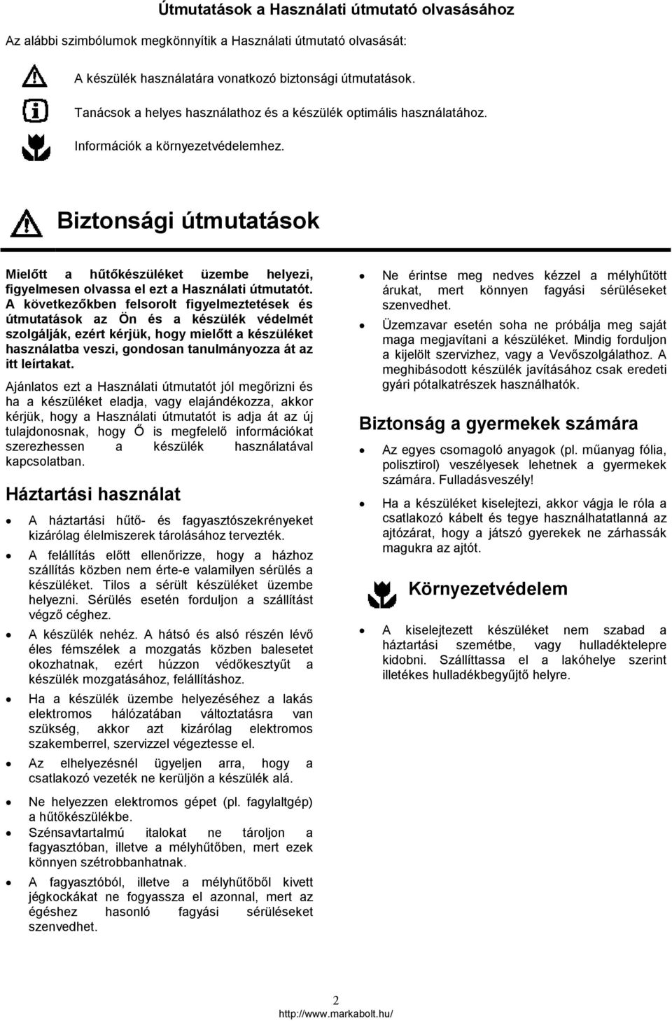 Biztonsági útmutatások Mielőtt a hűtőkészüléket üzembe helyezi, figyelmesen olvassa el ezt a Használati útmutatót.