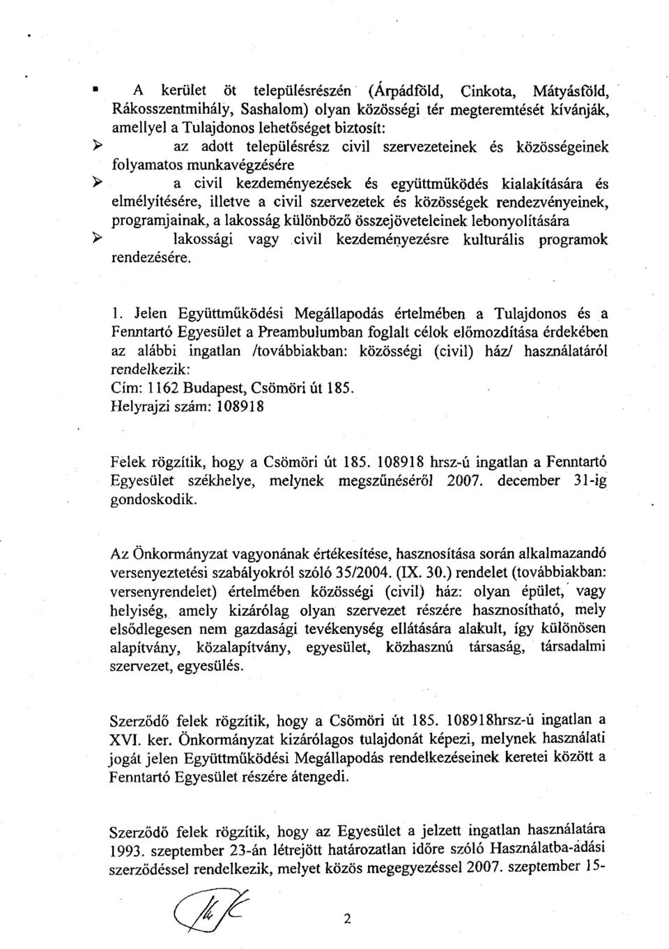 rendezvényeinek, programjainak, a lakosság különböző összejöveteleinek lebonyolítására > lakossági vagy civil kezdeményezésre kulturális programok rendezésére. 1.