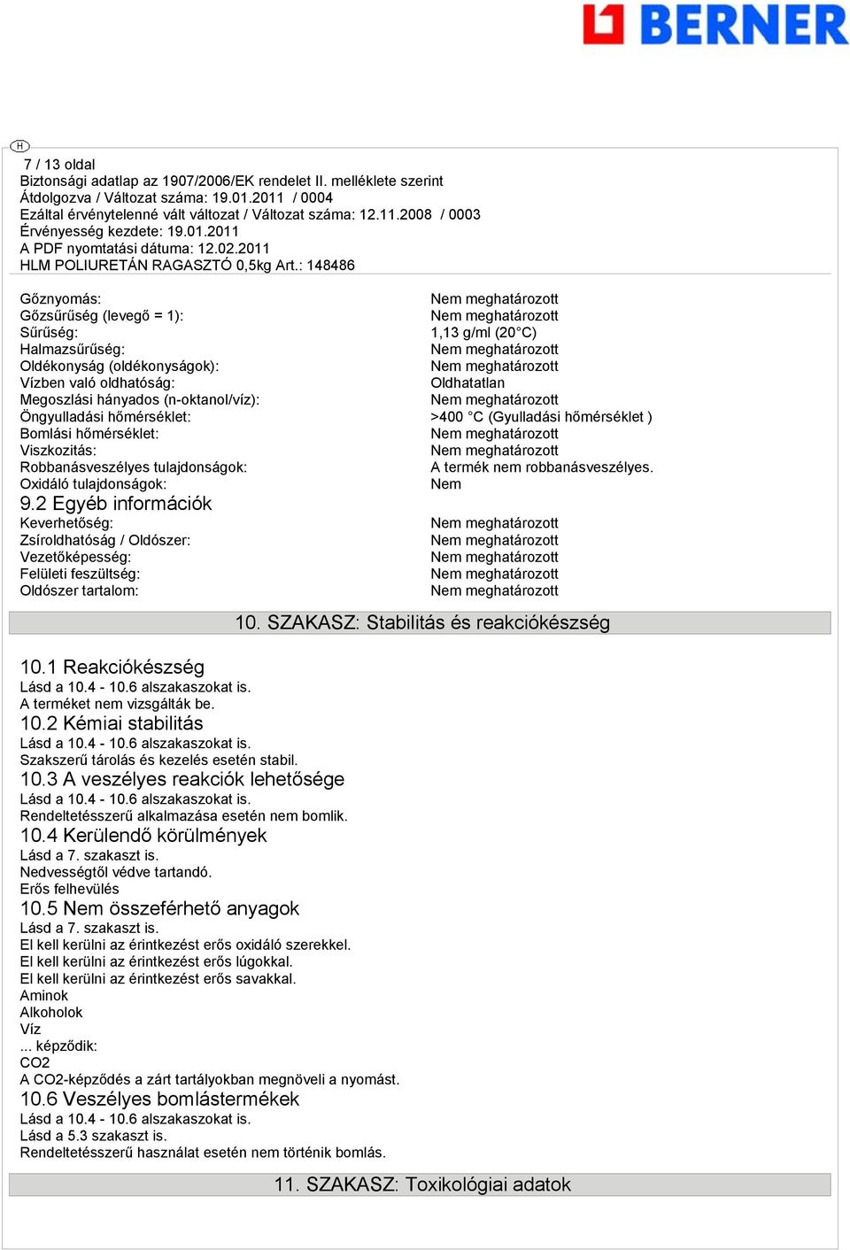 2 Egyéb információk Keverhetőség: Zsíroldhatóság / Oldószer: Vezetőképesség: Felületi feszültség: Oldószer tartalom: 10.1 Reakciókészség Lásd a 10.4-10.6 alszakaszokat is.