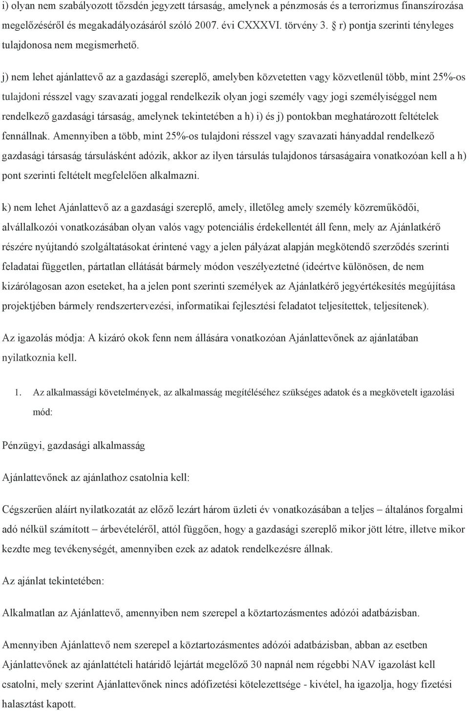 j) nem lehet ajánlattevő az a gazdasági szereplő, amelyben közvetetten vagy közvetlenül több, mint 25%-os tulajdoni résszel vagy szavazati joggal rendelkezik olyan jogi személy vagy jogi