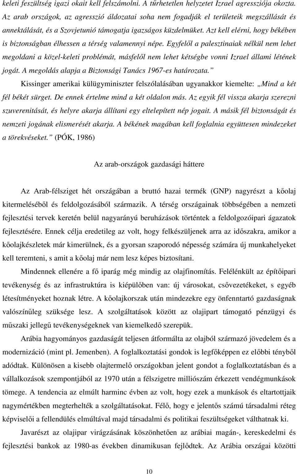 Azt kell elérni, hogy békében is biztonságban élhessen a térség valamennyi népe.