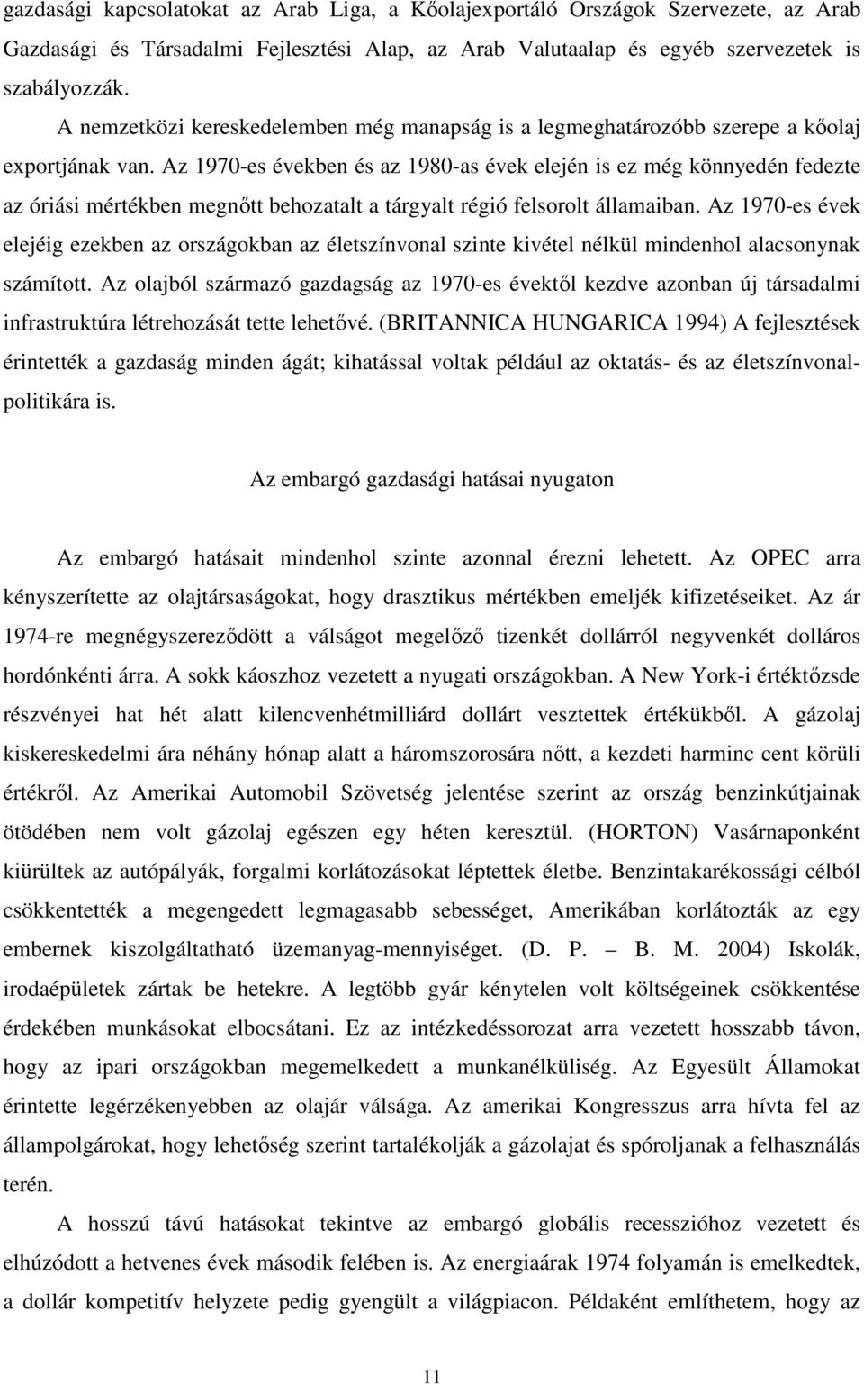 Az 1970-es években és az 1980-as évek elején is ez még könnyedén fedezte az óriási mértékben megnőtt behozatalt a tárgyalt régió felsorolt államaiban.