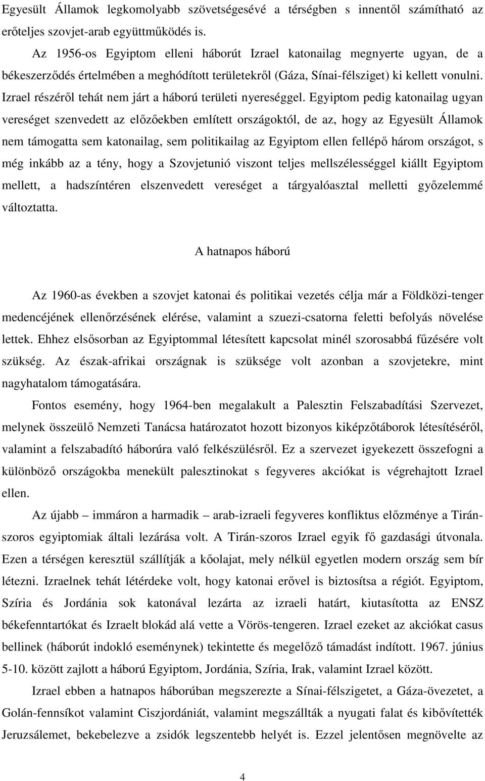 Izrael részéről tehát nem járt a háború területi nyereséggel.