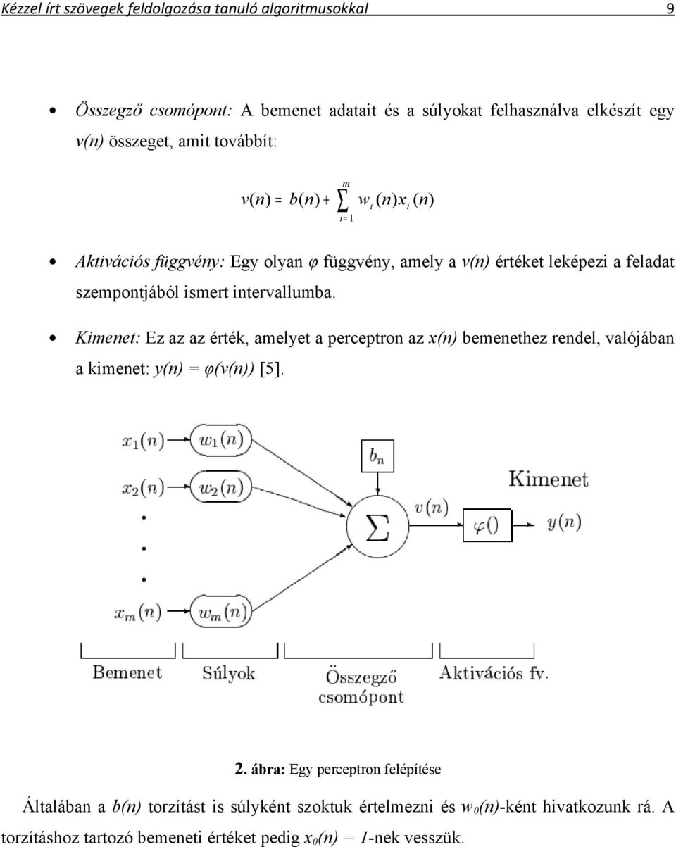 intervallumba. Kimenet: Ez az az érték, amelyet a perceptron az x(n) bemenethez rendel, valójában a kimenet: y(n) = φ(v(n)) [5]. 2.