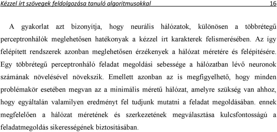 Egy többrétegű perceptronháló feladat megoldási sebessége a hálózatban lévő neuronok számának növelésével növekszik.