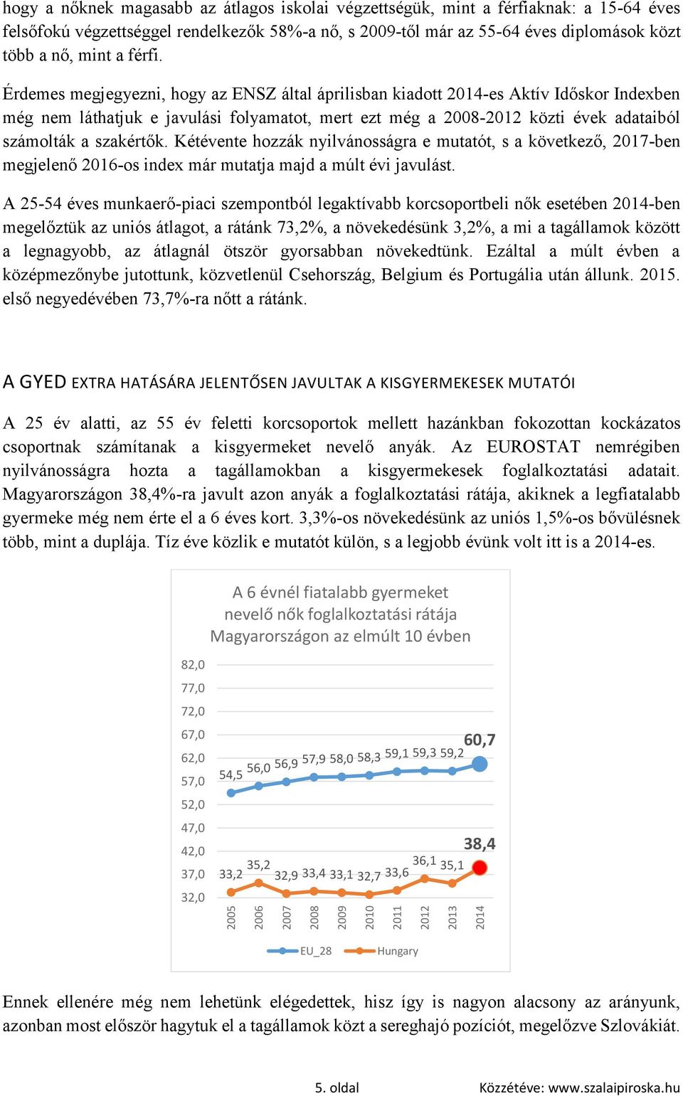 Kétévente hozzák nyilvánosságra e mutatót, s a következő, 2017-ben megjelenő 2016-os index már mutatja majd a múlt évi javulást.