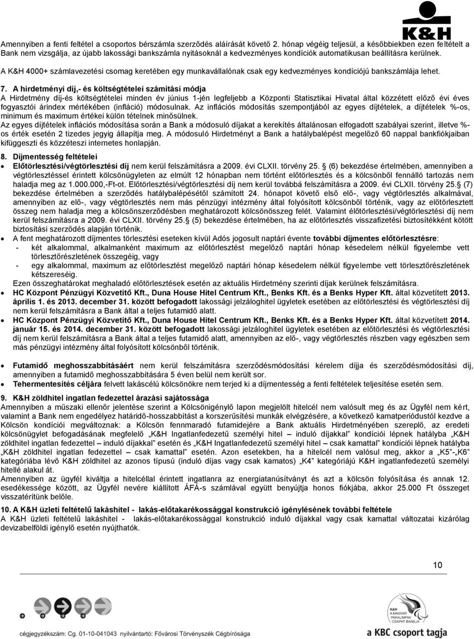 A K&H 4000+ számlavezetési csomag keretében egy munkavállalónak csak egy kedvezményes kondíciójú bankszámlája lehet. 7.