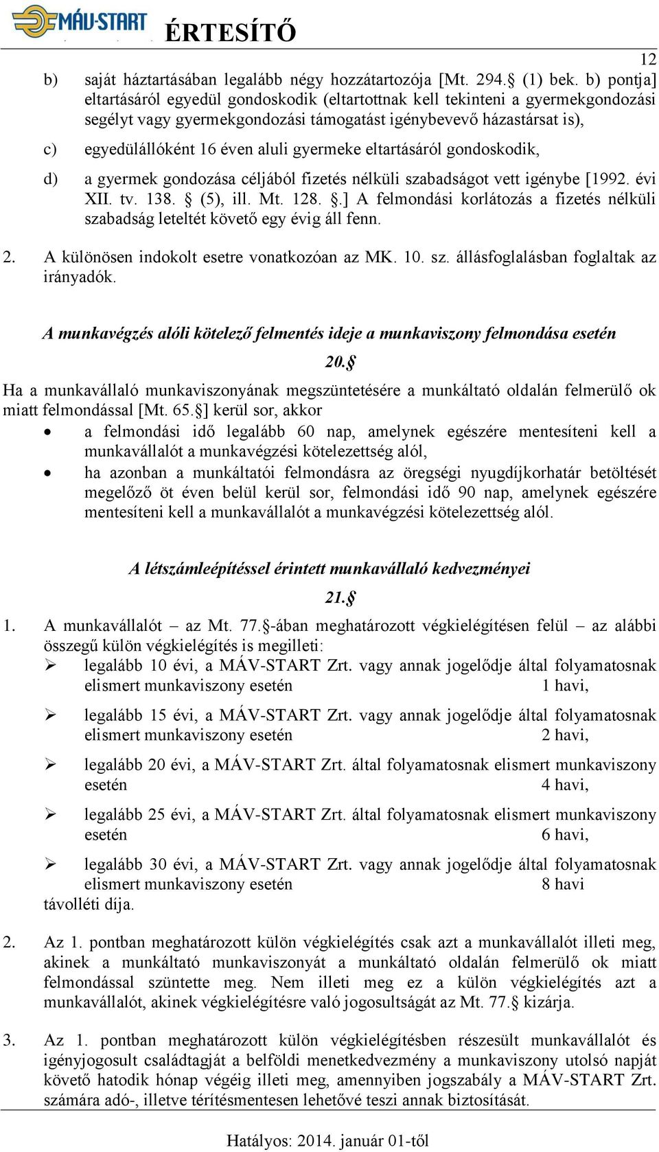 gyermeke eltartásáról gondoskodik, d) a gyermek gondozása céljából fizetés nélküli szabadságot vett igénybe [1992. évi XII. tv. 138. (5), ill. Mt. 128.