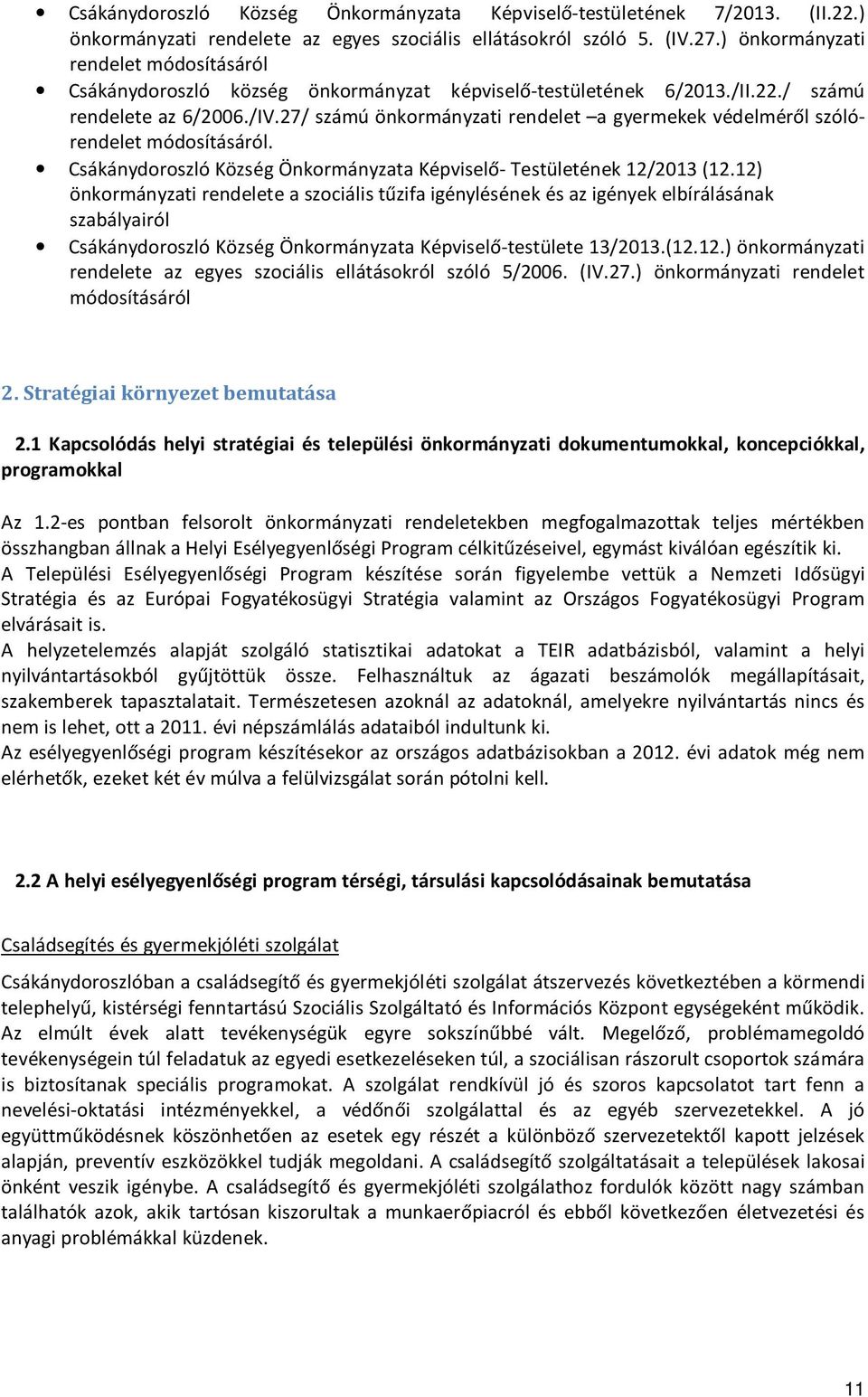 27/ számú önkormányzati rendelet a gyermekek védelméről szólórendelet módosításáról. Csákánydoroszló Község Önkormányzata Képviselő- Testületének 12/2013 (12.