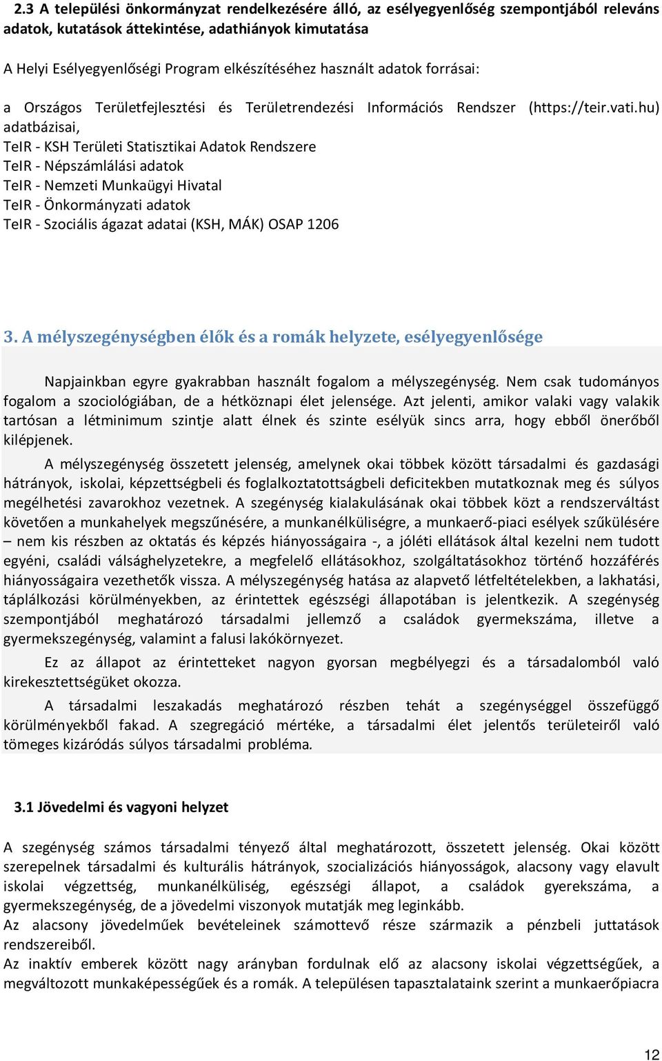 hu) adatbázisai, TeIR - KSH Területi Statisztikai Adatok Rendszere TeIR - Népszámlálási adatok TeIR - Nemzeti Munkaügyi Hivatal TeIR - Önkormányzati adatok TeIR - Szociális ágazat adatai (KSH, MÁK)