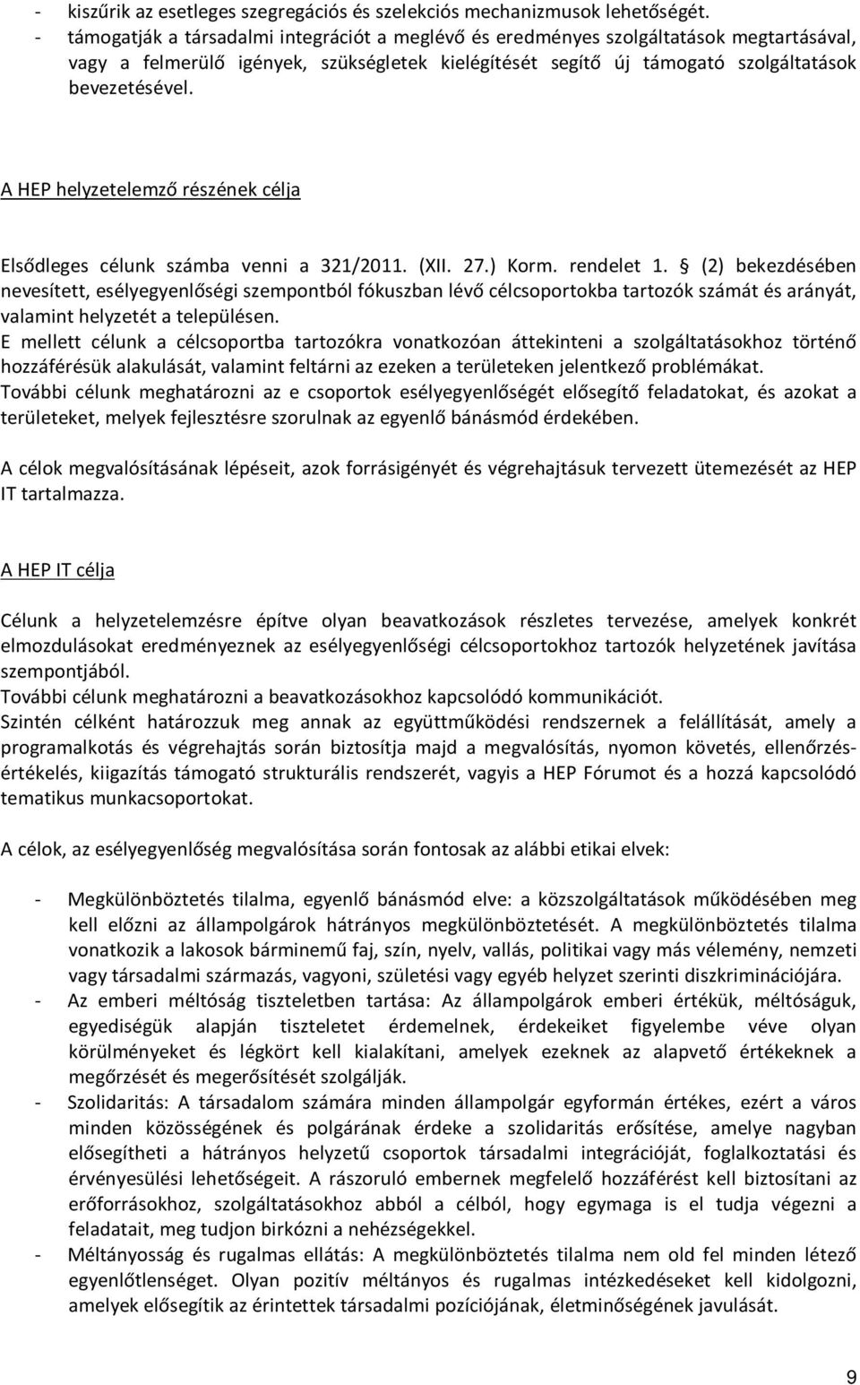 A HEP helyzetelemző részének célja Elsődleges célunk számba venni a 321/2011. (XII. 27.) Korm. rendelet 1.