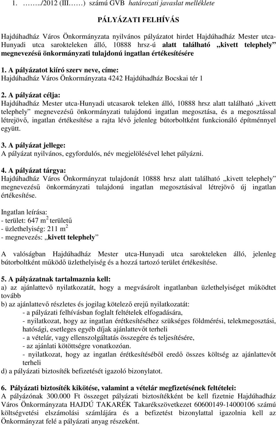 A pályázatot kiíró szerv neve, címe: Hajdúhadház Város Önkormányzata 4242 Hajdúhadház Bocskai tér 1 2.