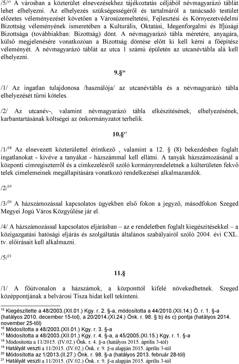 Kulturális, Oktatási, Idegenforgalmi és Ifjúsági Bizottsága (továbbiakban: Bizottság) dönt.