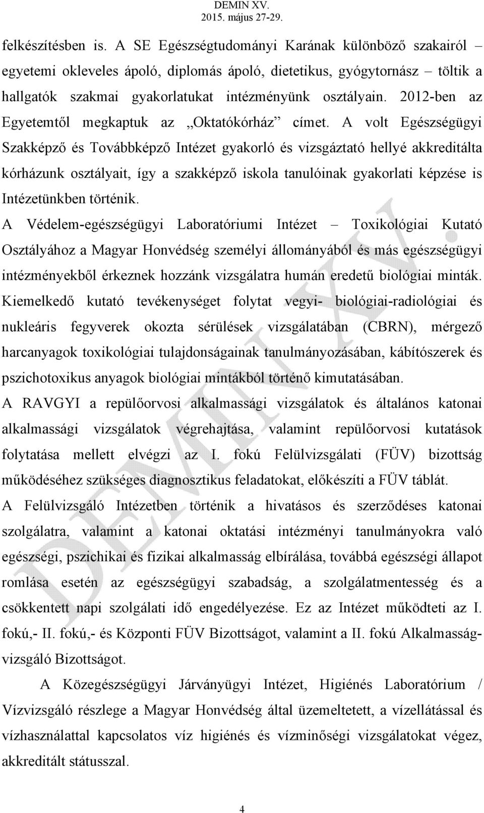 2012-ben az Egyetemtől megkaptuk az Oktatókórház címet.