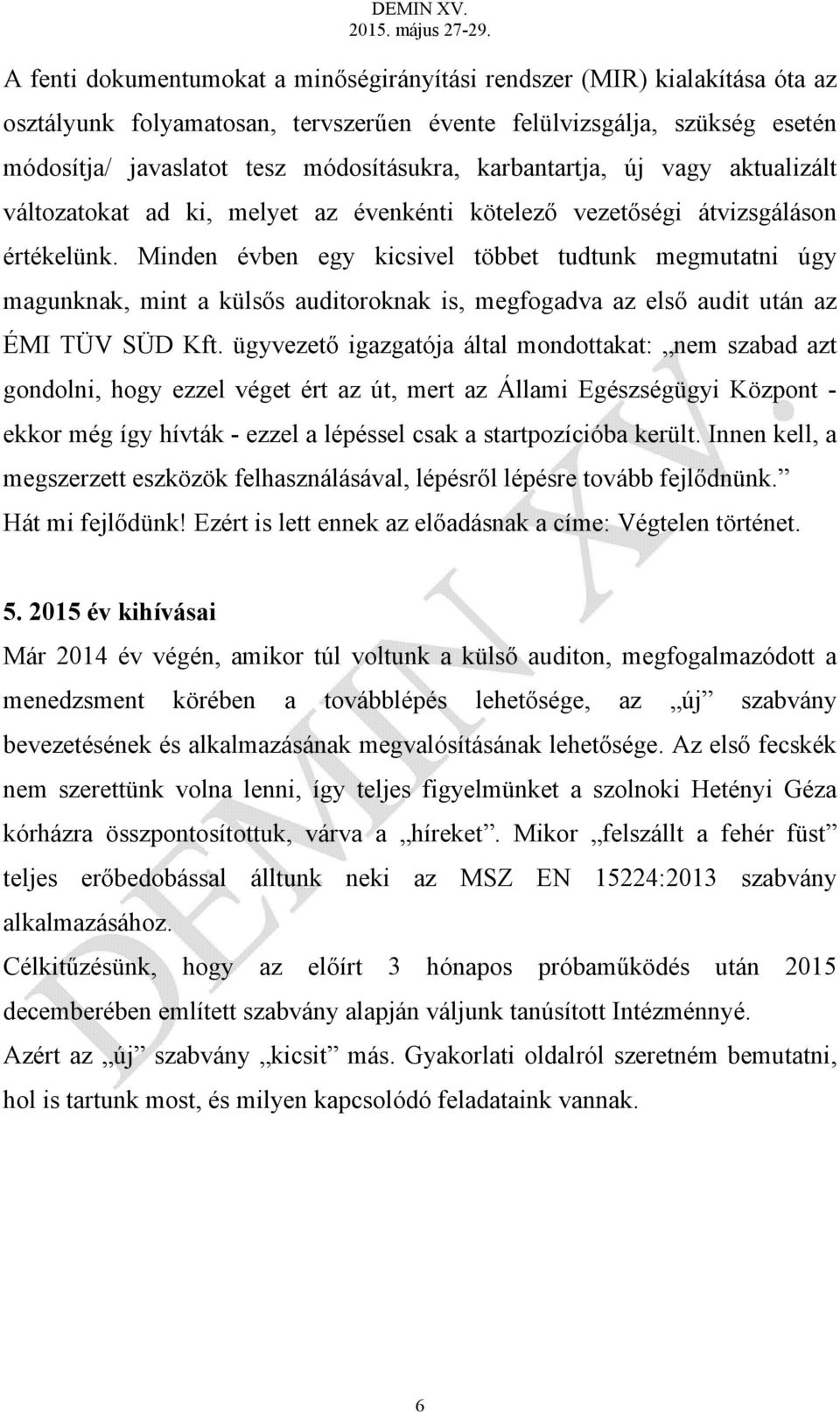 Minden évben egy kicsivel többet tudtunk megmutatni úgy magunknak, mint a külsős auditoroknak is, megfogadva az első audit után az ÉMI TÜV SÜD Kft.