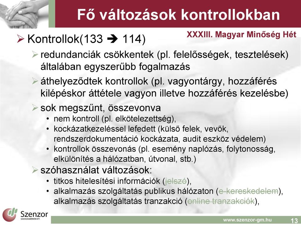 elkötelezettség), kockázatkezeléssel lefedett (külső felek, vevők, rendszerdokumentáció kockázata, audit eszköz védelem) kontrollok összevonás (pl.