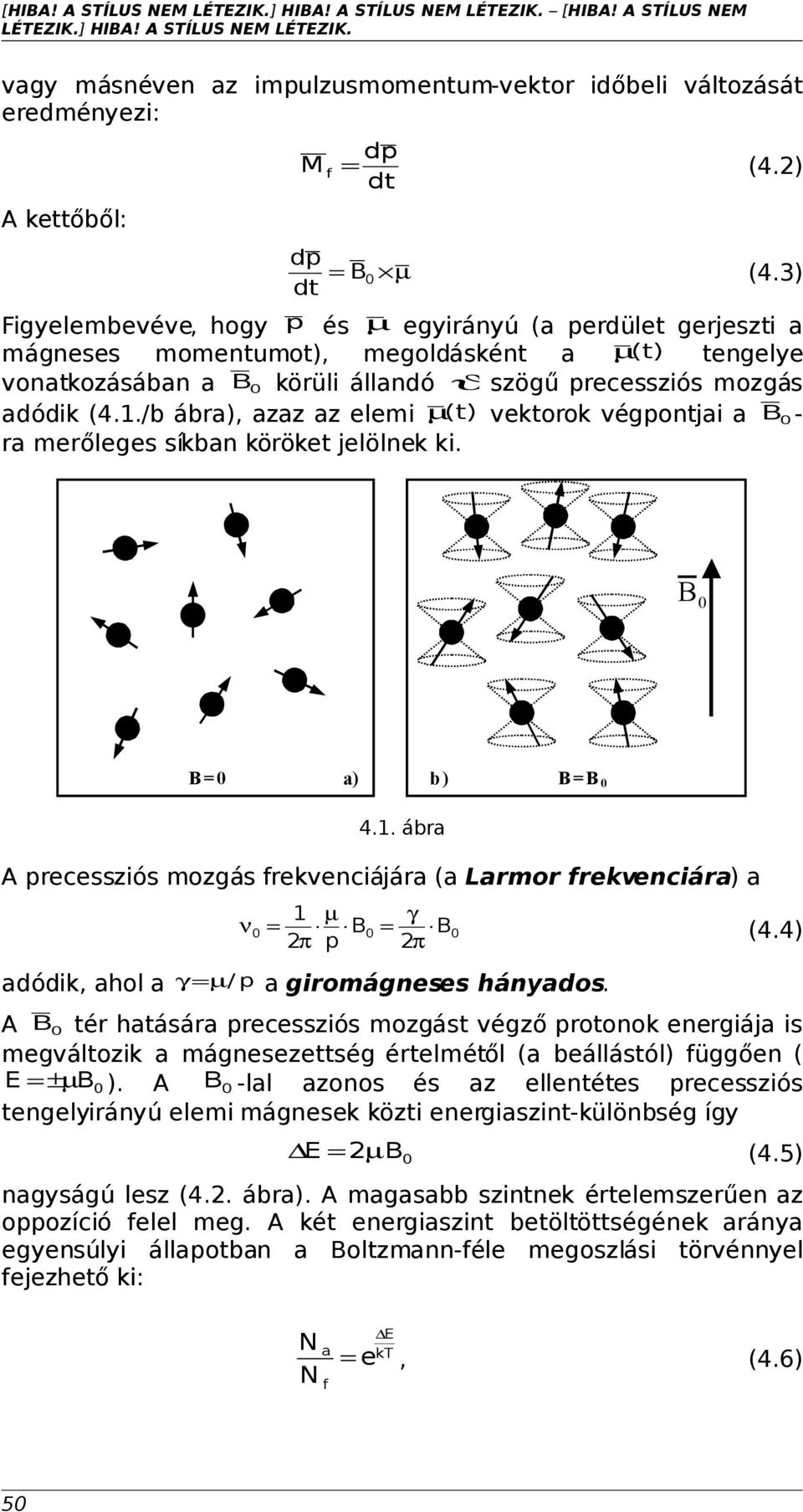 /b ábra), azaz az elemi µ (t) vektorok végpontjai a B0 - ra merőleges síkban köröket jelölnek ki. B 0 B =0 a) b ) B =B 0 4.1.