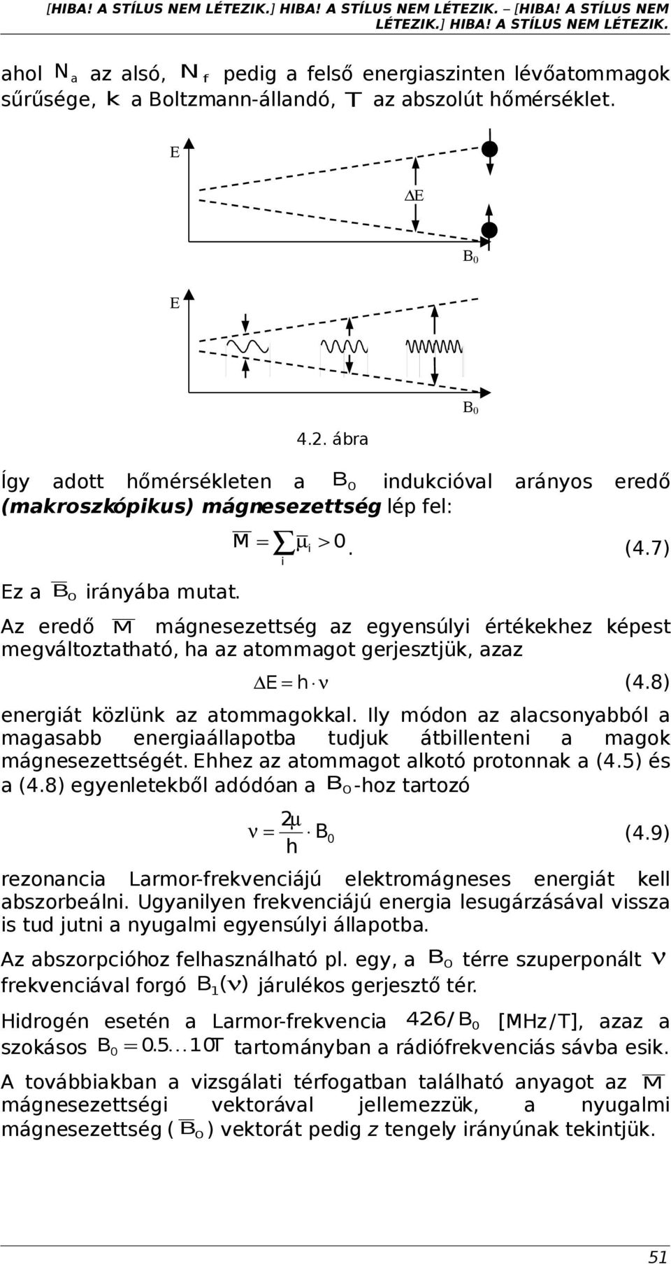 i Az eredő M mágnesezettség az egyensúlyi értékekhez képest megváltoztatható, ha az atommagot gerjesztjük, azaz E = h ν (4.8) energiát közlünk az atommagokkal.