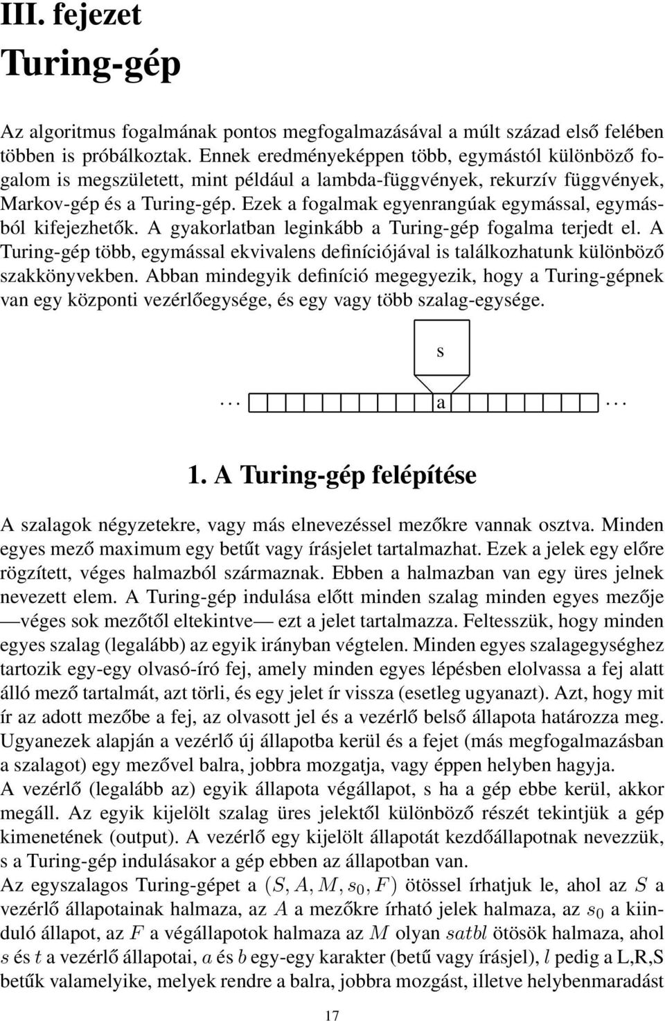 Ezek a fogalmak egyenrangúak egymással, egymásból kifejezhetők. A gyakorlatban leginkább a Turing-gép fogalma terjedt el.