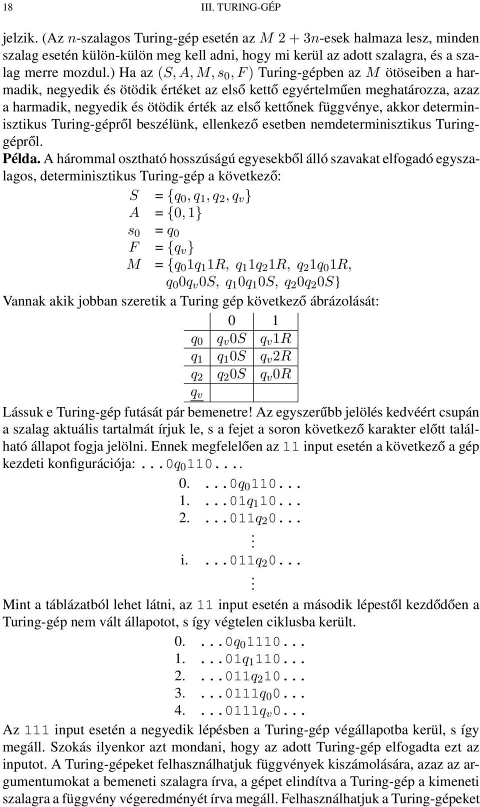 függvénye, akkor determinisztikus Turing-gépről beszélünk, ellenkező esetben nemdeterminisztikus Turinggépről. Példa.