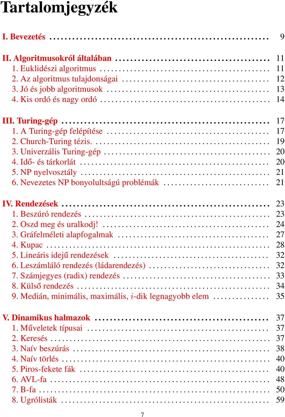 Turing-gép....................................................... 17 1. A Turing-gép felépítése........................................... 17 2. Church-Turing tézis............................................... 19 3.