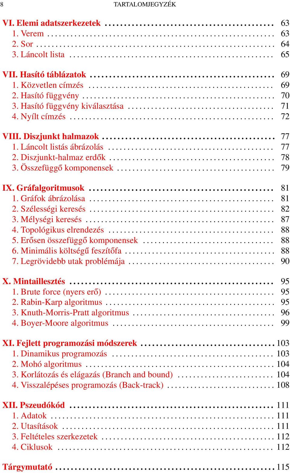 Hasító függvény.................................................. 70 3. Hasító függvény kiválasztása...................................... 71 4. Nyílt címzés..................................................... 72 VIII.